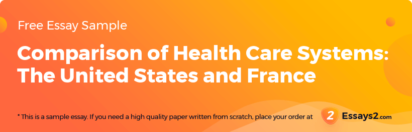 Free «Comparison of Health Care Systems: The United States and France» Essay Sample