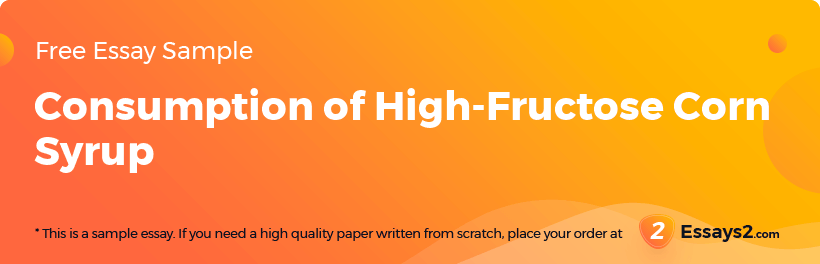 Free «Consumption of High-Fructose Corn Syrup» Essay Sample