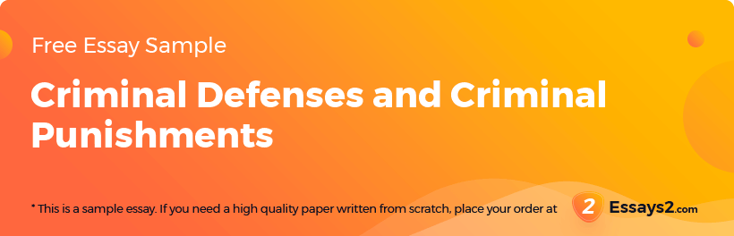Free «Criminal Defenses and Criminal Punishments» Essay Sample