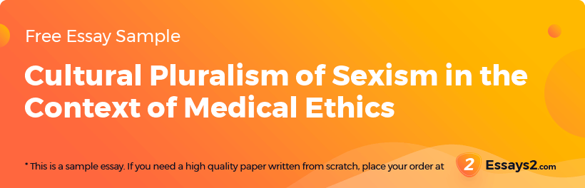 Free «Cultural Pluralism of Sexism in the Context of Medical Ethics» Essay Sample