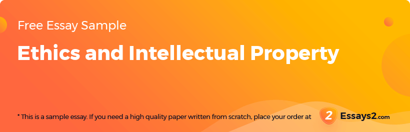 Free «Ethics and Intellectual Property» Essay Sample