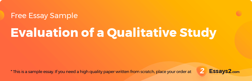Free «Evaluation of a Qualitative Study» Essay Sample