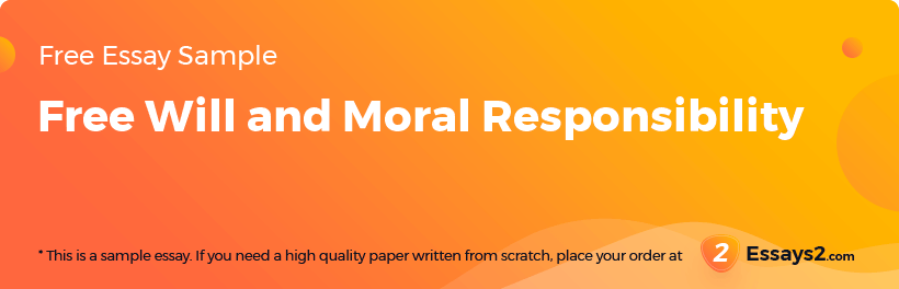 Free «Free Will and Moral Responsibility» Essay Sample