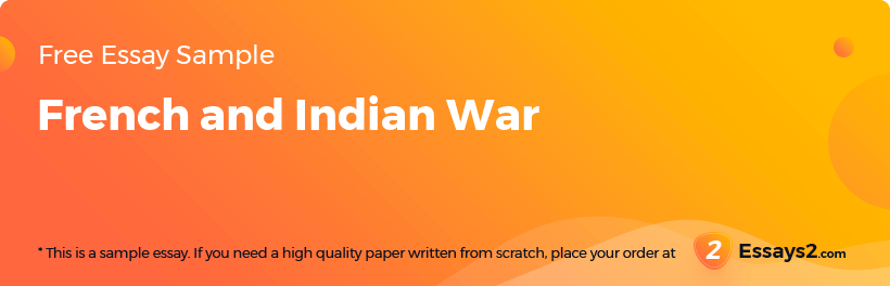 Free «French and Indian War» Essay Sample