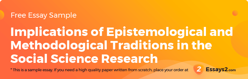 Free «Implications of Epistemological and Methodological Traditions in the Social Science Research» Essay Sample