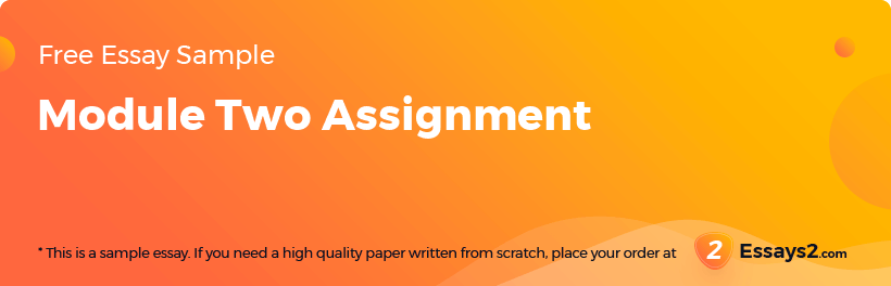Free «Module Two Assignment» Essay Sample