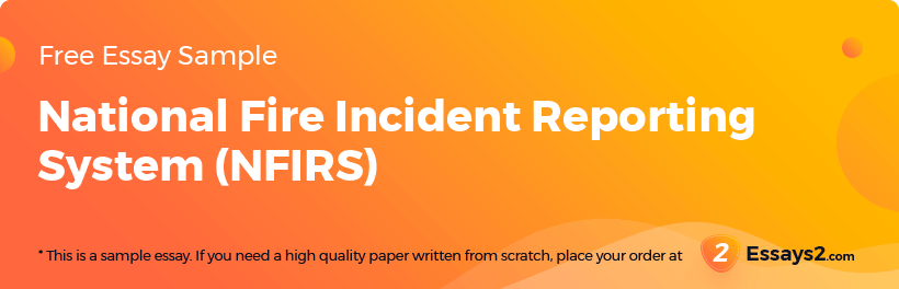 Free «National Fire Incident Reporting System (NFIRS)» Essay Sample