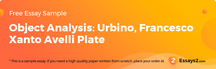 Free «Object Analysis: Urbino, Francesco Xanto Avelli Plate» Essay Sample