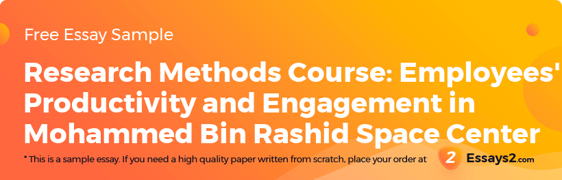 Free «Research Methods Course: Employees' Productivity and Engagement in Mohammed Bin Rashid Space Center» Essay Sample