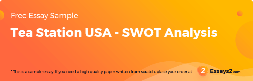 Free «Tea Station USA - SWOT Analysis» Essay Sample