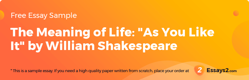 Free «The Meaning of Life: As You Like It by William Shakespeare» Essay Sample