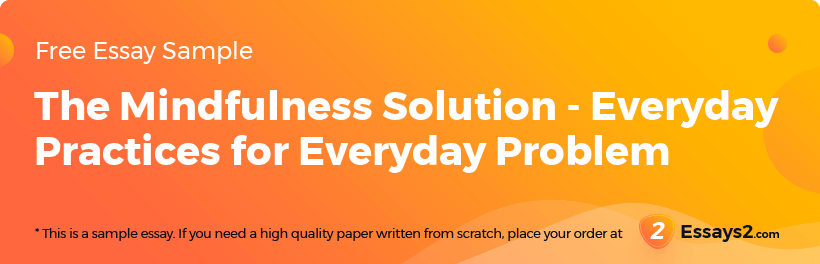 Free «The Mindfulness Solution - Everyday Practices for Everyday Problem» Essay Sample