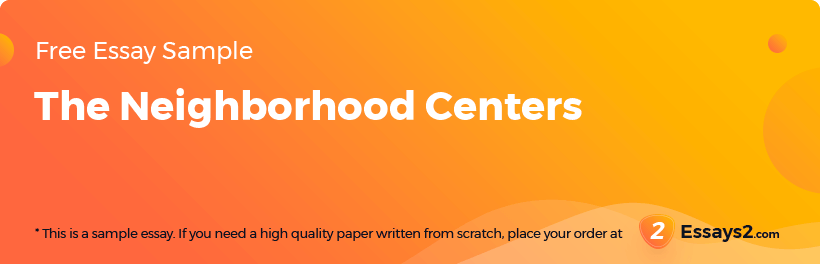 Free «The Neighborhood Centers» Essay Sample