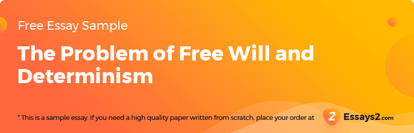 Free «The Problem of Free Will and Determinism» Essay Sample