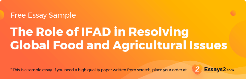 Free «The Role of IFAD in Resolving Global Food and Agricultural Issues» Essay Sample