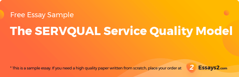 Free «The SERVQUAL Service Quality Model» Essay Sample
