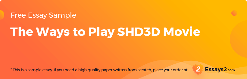 Free «The Ways to Play SHD3D Movie» Essay Sample
