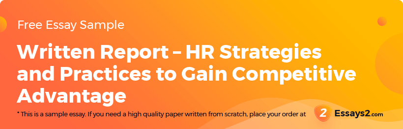 Free «Written Report – HR Strategies and Practices to Gain Competitive Advantage» Essay Sample